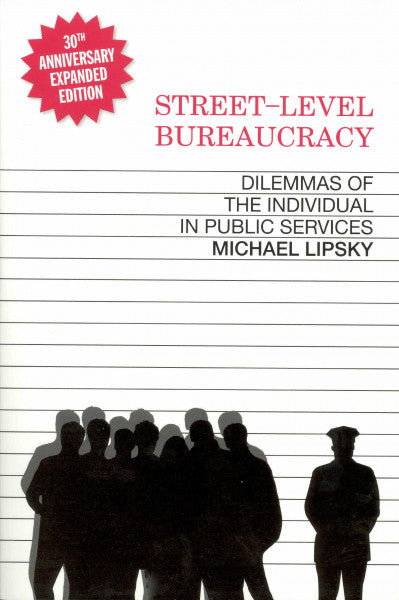 Lipsky, Michael Street-Level Bureaucracy, 30th Anniversary Edition: Dilemmas of the Individual in Public Service