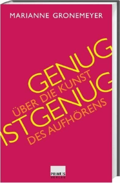 Gronemeyer, Marianne Genug ist genug. Über die Kunst des Aufhörens