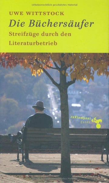 Wittstock, Uwe Die Büchersäufer: Streifzüge durch den Literaturbetrieb