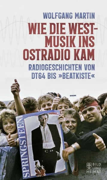 Wolfgang Martin Wie die Westmusik ins Ostradio kam: Radiogeschichten von DT64 bis »Beatkiste«