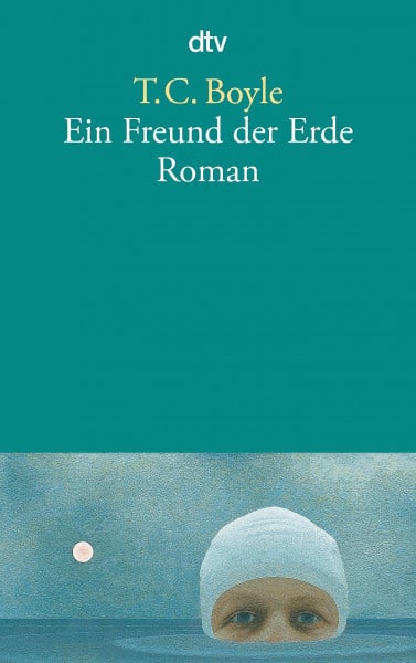 Boyle, T. C. Ein Freund der Erde: Roman