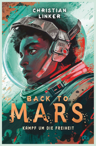 Linker, Christian Back to Mars – Kampf um die Freiheit: Actionreicher und warmherzig erzählter Abenteuerroman ab 10