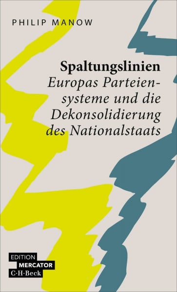 Manow, Philip Spaltungslinien: Europas Parteiensysteme und die Dekonsolidierung des Nationalstaats (Beck Paperback)
