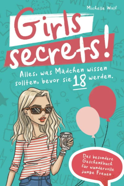 Wolf, Michelle Girls Secrets! Alles, was Mädchen wissen sollten, bevor Sie 18 werden. Das besondere Geschenkbuch für wundervolle junge Frauen