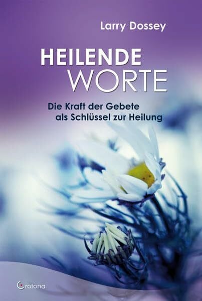 Dossey, Larry Heilende Worte: Die Kraft der Gebete als Schlüssel zur Heilung
