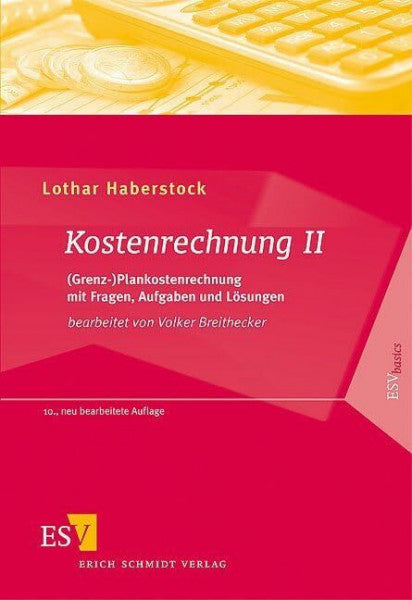 Haberstock, Prof. Dr. Lothar Kostenrechnung 2: (Grenz-)Plankostenrechnung mit Fragen, Aufgaben und Lösungen (ESVbasics)