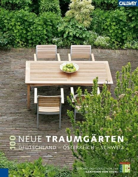 Die Gärtner von Eden, Die 100 neue Traumgärten: Deutschland – Österreich – Schweiz Geplant und gebaut von den 'Gärtnern von Eden'