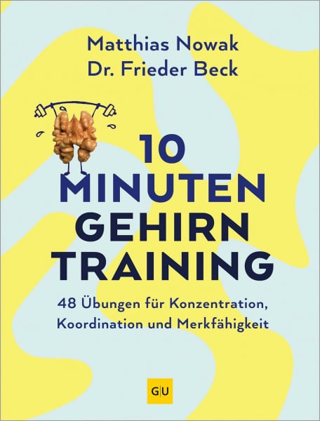 Nowak, Matthias 10-Minuten-Gehirntraining: 48 Gehirnjogging-Übungen für Konzentration, geistige Fitness und Gedächtnis (GU Gesundheit)