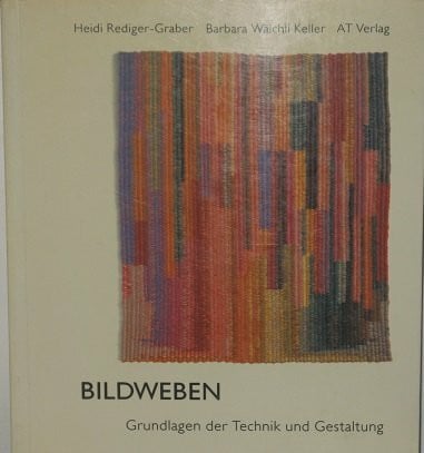 Wälchli Keller, Barbara Bildweben: Grundlagen der Technik und Gestaltung