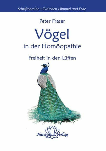 Fraser, Peter Vögel in der Homöopathie: Freiheit in den Lüften (Schriftenreihe 'Zwischen Himmel und Erde')