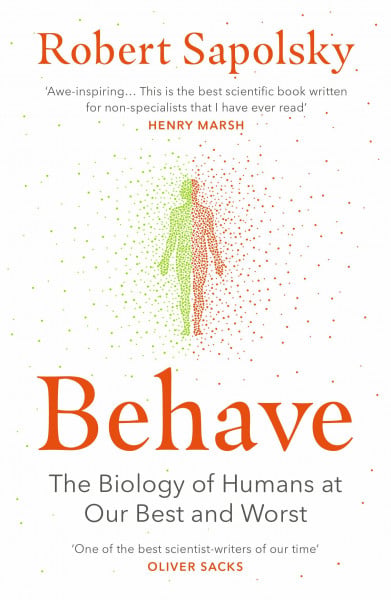 Sapolsky, Robert M Behave: The bestselling exploration of why humans behave as they do