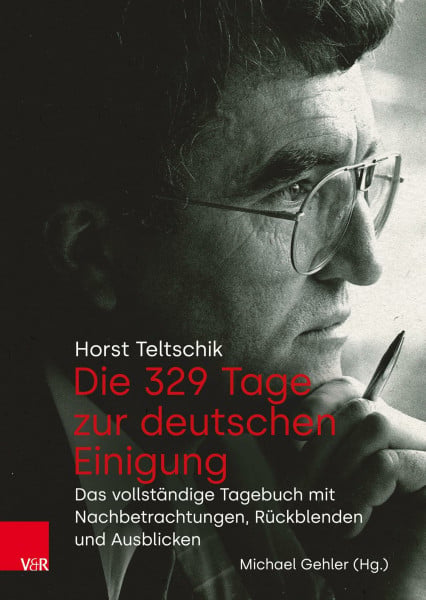Gehler, Michael Die 329 Tage zur deutschen Einigung: Das vollständige Tagebuch mit Nachbetrachtungen, Rückblenden und Ausblicken