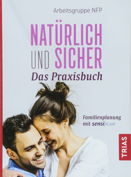 Arbeitsgruppe NFP Natürlich und sicher - Das Praxisbuch: Familienplanung mit Sensiplan