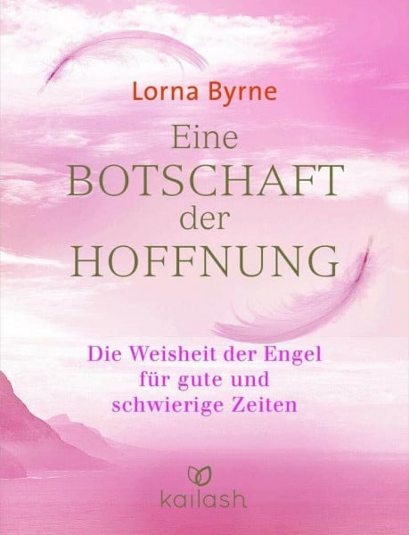 Byrne, Lorna Eine Botschaft der Hoffnung: Die Weisheit der Engel für gute und schwierige Zeiten