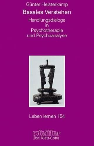 Heisterkamp, Günter Basales Verstehen. Handlungsdialoge in Psychotherapie und Psychoanalyse (Leben Lernen 154)