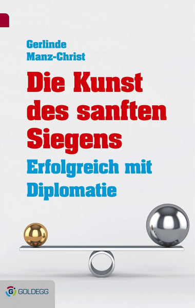 Manz-Christ Die Kunst des sanften Siegens: Erfolgreich mit Diplomatie (Goldegg Business)
