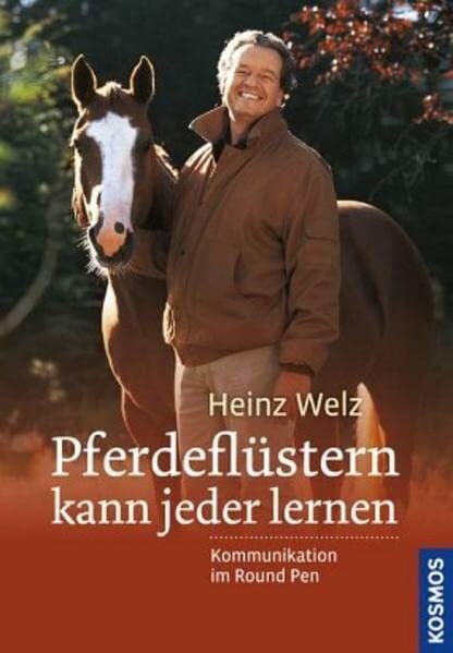 Welz, Heinz Pferdeflüstern kann jeder lernen: Kommunikation im Round Pen