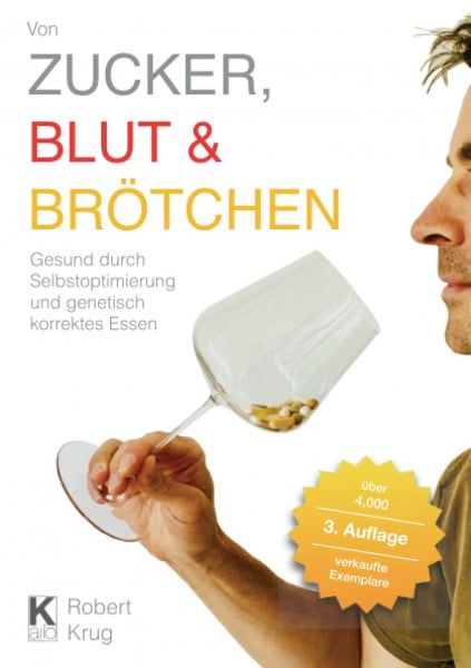 Krug, Robert Von Zucker, Blut und Brötchen: Gesund durch Selbstoptimierung und genetisch korrektes Essen