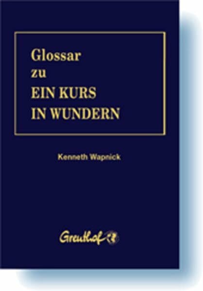 Wapnick, Kenneth Glossar zu Ein Kurs in Wundern: Das überaus nützliche Werkzeug zu 'Ein Kurs in Wundern'