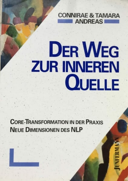 Connirae Andreas Der Weg zur inneren Quelle. Core-Transformation in der Praxis. Neue Dimensionen des NLP