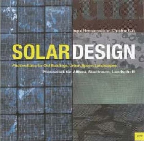 Hermannsdörfer, Ingrid Solar Design: Photovoltaik für Altbau, Stadtraum, Landschaft / Photovoltaics in Old Buildings, Urban Space, Landscapes