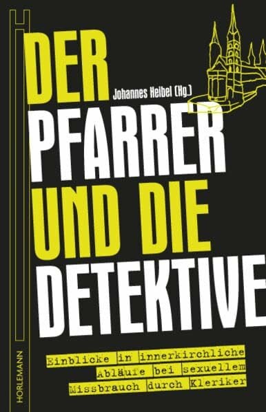 Heibel, Johannes Der Pfarrer und die Detektive: Einblicke in innerkirchliche Abläufe bei sexuellem Missbrauch durch Kleriker