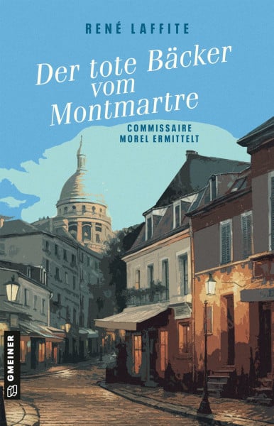 Laffite, René Der tote Bäcker vom Montmartre: Commissaire Morel ermittelt (Kriminalromane im GMEINER-Verlag)