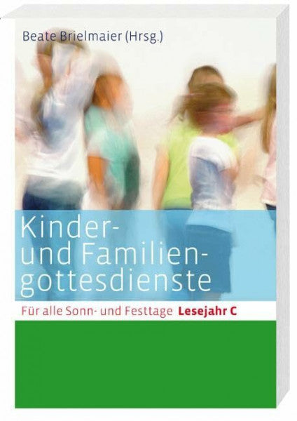 Moos, Beatrix Kinder- und Familiengottesdienste für alle Sonn- und Festtage: Lesejahr C