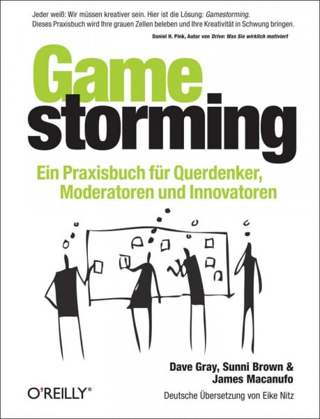 Gray, Dave Gamestorming: Ein Praxisbuch für Querdenker, Moderatoren und Innovatoren