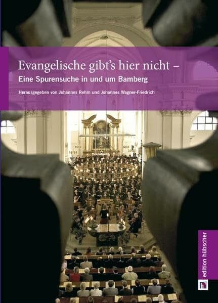 Rehm, Johannes Evangelische gibt's hier nicht: Eine Spurensuche in und um Bamberg