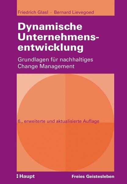 Glasl, Friedrich Dynamische Unternehmensentwicklung: Grundlagen für nachhaltiges Change Management