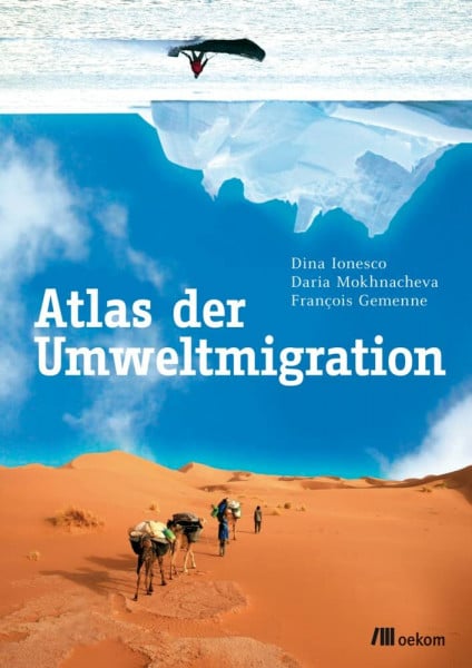 Ionesco, Dina Atlas der Umweltmigration: Ursachen, Auswirkungen der Klimaflucht und globale Lösungen für eine nachhaltige Zukunft