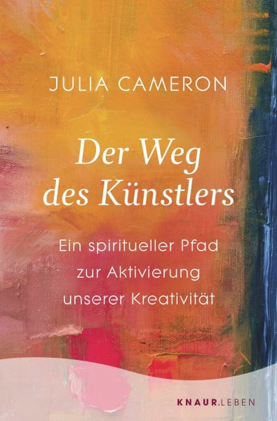 Cameron, Julia Der Weg des Künstlers: Ein spiritueller Pfad zur Aktivierung unserer Kreativität | Entfalten Sie Ihr kreatives Potenzial