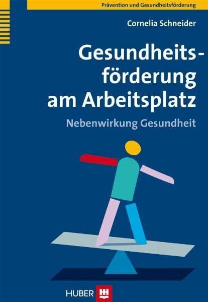 Schneider, Cornelia Gesundheitsförderung am Arbeitsplatz: Nebenwirkung Gesundheit