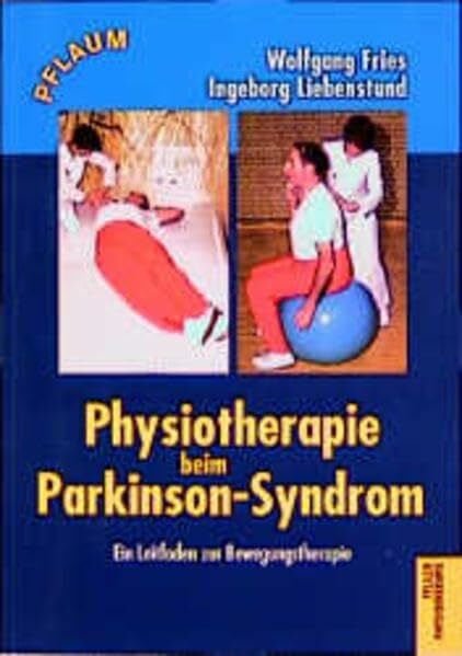 Ingeborg Liebenstund Physiotherapie beim Parkinsonsyndrom: Ein Leitfaden zur Bewegungstherapie (Pflaum Physiotherapie)