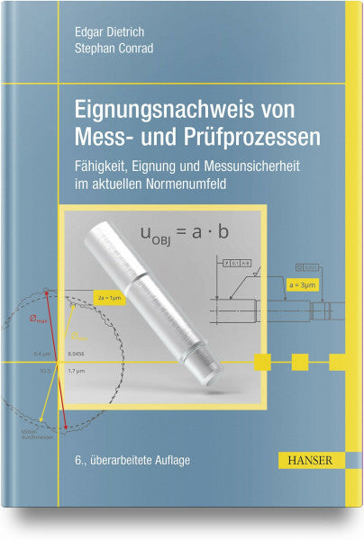 Dietrich, Edgar Eignungsnachweis von Mess- und Prüfprozessen: Fähigkeit, Eignung und Messunsicherheit im aktuellen Normenumfeld