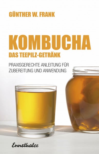 Frank, Günther W. Kombucha - Das Teepilz-Getränk: Praxisgerechte Anleitung zur Zubereitung und Anwendung