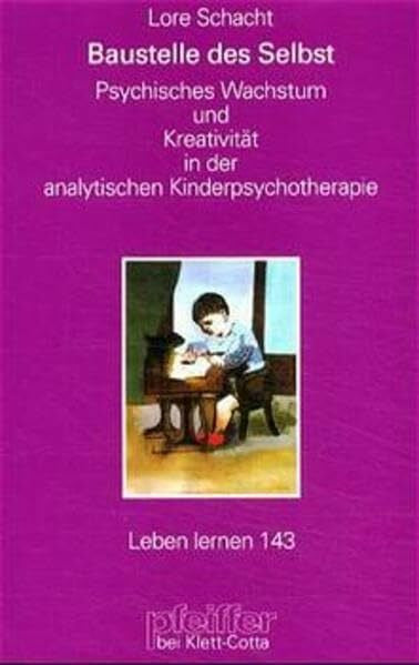 Schacht, Lore Baustelle des Selbst. Kreativität in der analytischen Kinderpsychotherapie