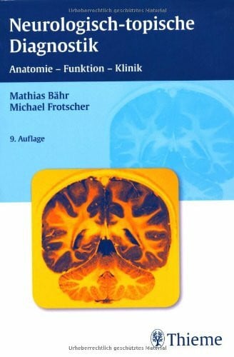 Bähr, Mathias Neurologisch-topische Diagnostik: Anatomie - Funktion - Klinik