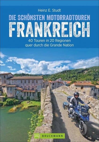 Studt, Heinz E. Die schönsten Motorradtouren in Frankreich: Die Grande Nation mit dem Motorrad entdecken. 20 Traumziele für Biker – zwischen Atlantik und Côte d’Azur, ... in 20 Regionen quer durch die Grande Nation