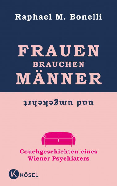 Bonelli, Raphael M. Frauen brauchen Männer (und umgekehrt): Couchgeschichten eines Wiener Psychiaters