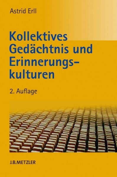 Erll, Astrid Kollektives Gedächtnis und Erinnerungskulturen: Eine Einführung