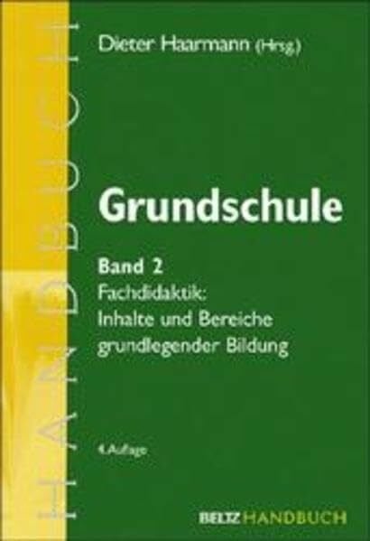 Haarmann, Dieter Handbuch Grundschule: Grundschule: Fachdidaktik: Inhalte und Bereiche grundlegender Bildung