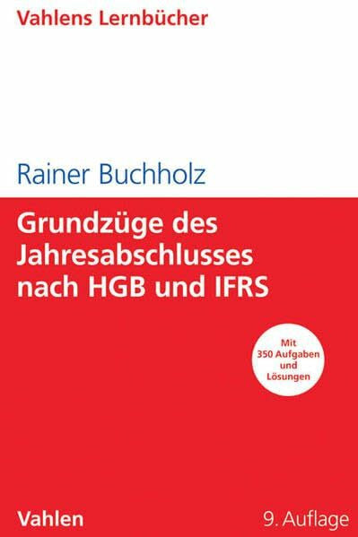Buchholz, Rainer Grundzüge des Jahresabschlusses nach HGB und IFRS: Mit Aufgaben und Lösungen: Mit 350 Aufgaben und Lösungen