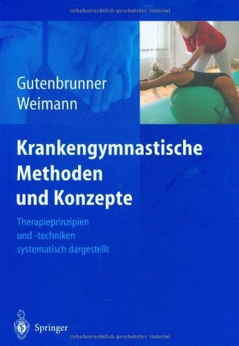 Georg Weimann Krankengymnastische Methoden und Konzepte: Therapieprinzipien und -techniken systematisch dargestellt