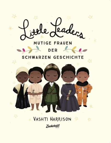 Harrison, Vashti Little Leaders: Starke Frauen der Schwarzen Geschichte. Inspirierende Persönlichkeiten, die die Welt veränderten. Kinderbuch ab 6 Jahren, entstanden aus einem Projekt zum Black History Month