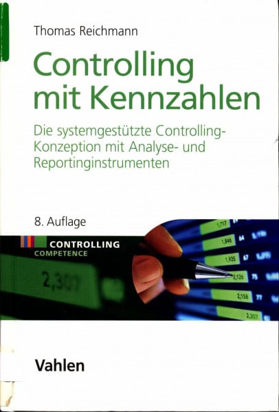 Reichmann, Thomas Controlling mit Kennzahlen: Die systemgestützte Controlling-Konzeption mit Analyse- und Reportinginstrumenten