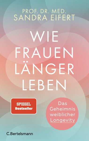 Eifert, Prof. Dr. med. Sandra Wie Frauen länger leben: Das Geheimnis weiblicher Longevity - SPIEGEL-Bestseller