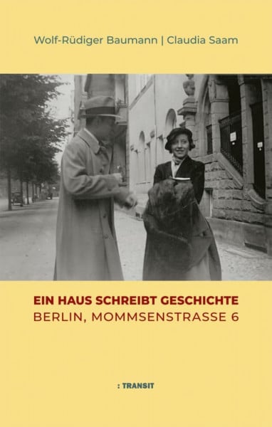 Baumann, Wolf-Rüdiger Ein Haus schreibt Geschichte: Berlin, Mommsenstraße 6