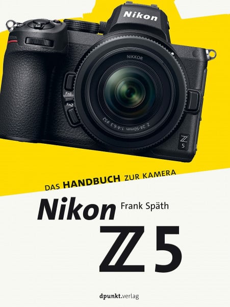 Späth, Frank Nikon Z 5: Das Handbuch zur Kamera (dpunkt.kamerabuch)